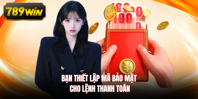Bạn thiết lập mã bảo mật cho lệnh thanh toán