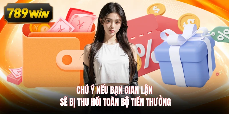 Chú ý nếu bạn gian lận sẽ bị thu hồi toàn bộ tiền thưởng  
