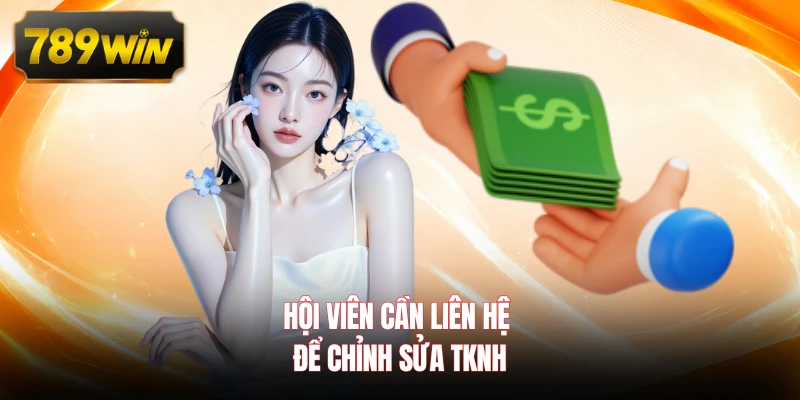 Hội viên cần liên hệ để chỉnh sửa TKNH